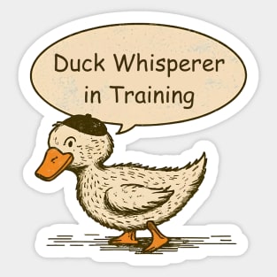 Duck Whisperer in training Sticker